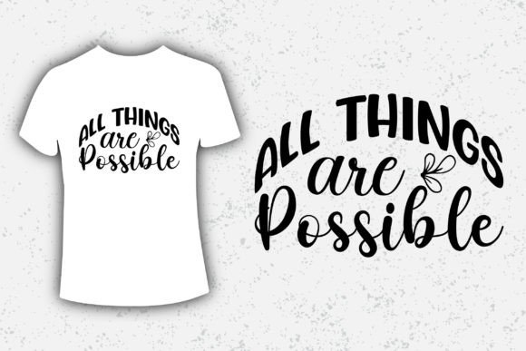 All Things Are Possible Design: Graphics for T-Shirt Designs
