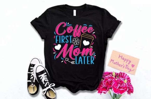 First Coffee Mother's Day T-Shirt Design Graphics Review