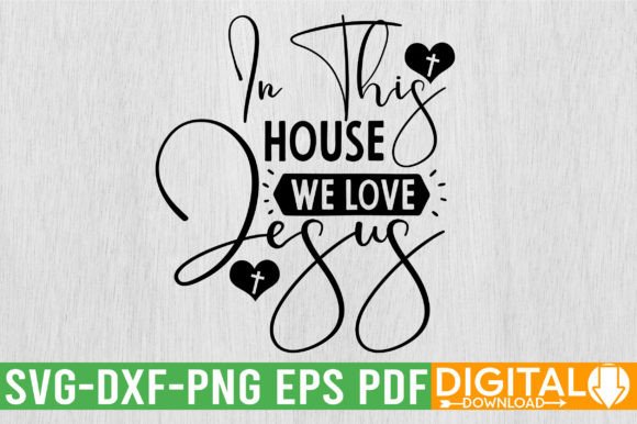 In This House We Love Jesus SVG: Graphics & T-Shirt Designs