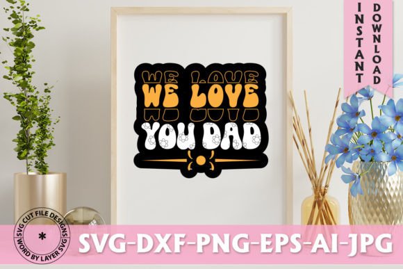 We Love You Dad Retro Design: Graphics & T-Shirt Designs